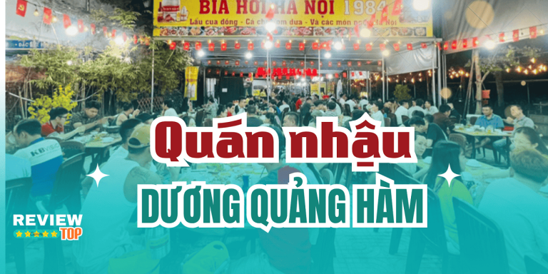 Top 5 quán nhậu Dương Quảng Hàm ngon, giá bình dân đông khách