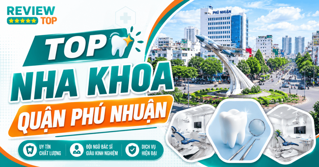 Top 5 nha khoa Phú Nhuận uy tín, chăm sóc răng miệng toàn diện
