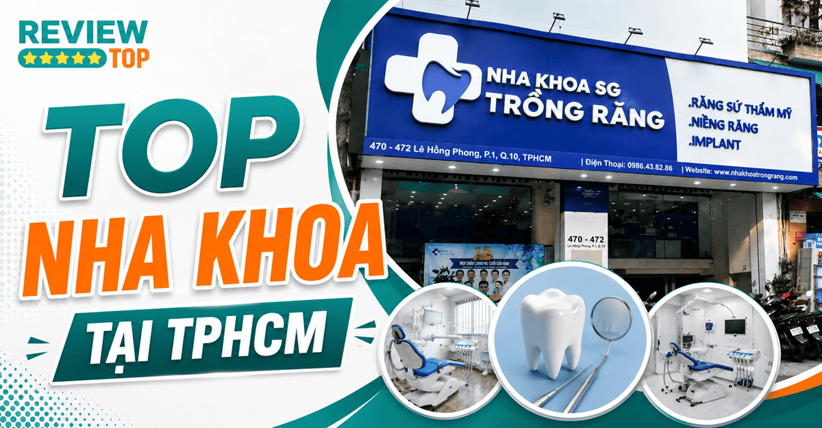 Top 5 nha khoa TPHCM uy tín được nhiều khách hàng tin tưởng