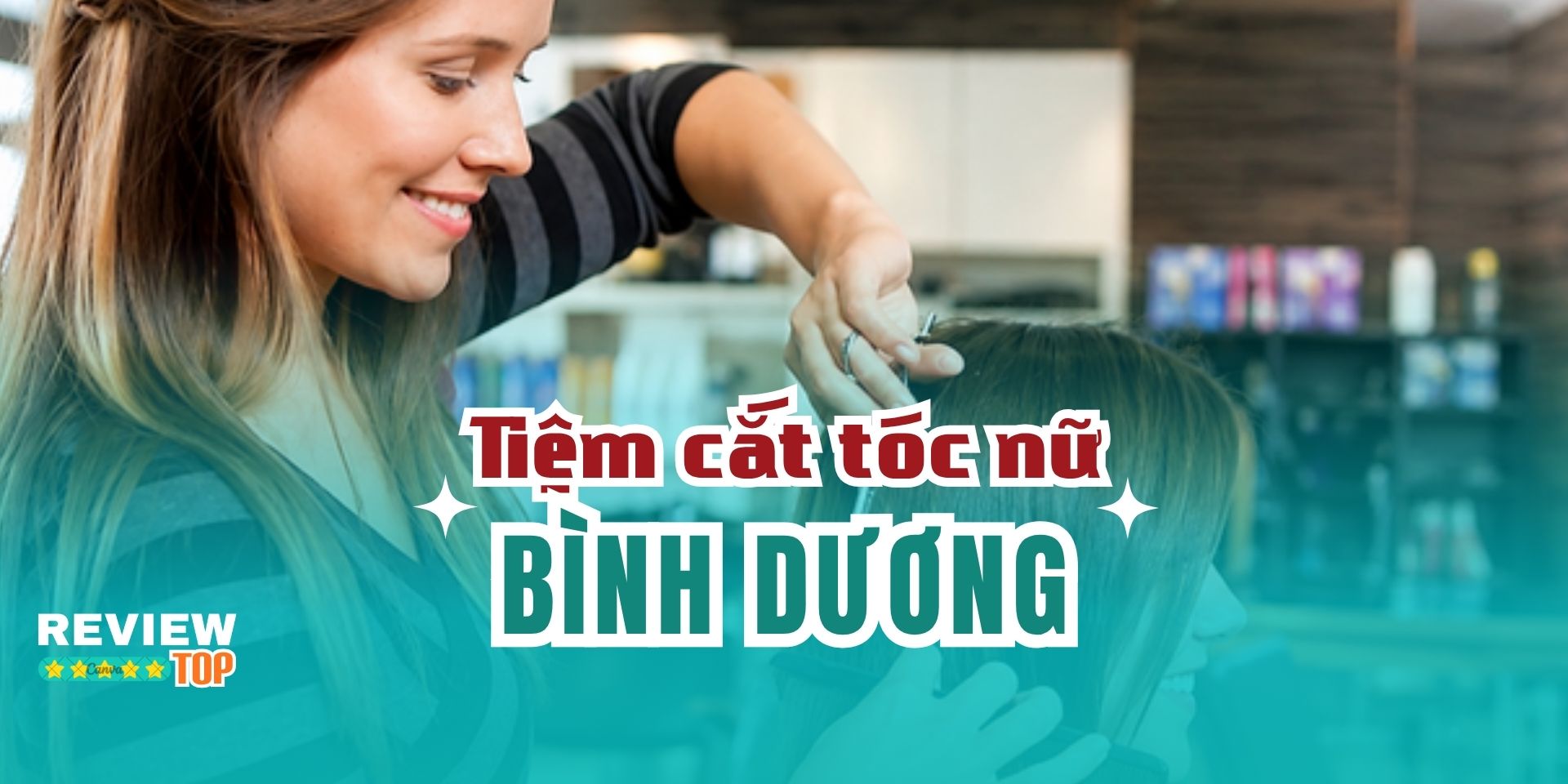 Top 10 tiệm cắt tóc nữ Bình Dương đẹp, tạo mẫu chuyên nghiệp
