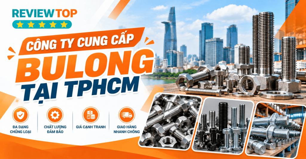 Top 9 công ty cung cấp bulong tại TPHCM đáng tham khảo