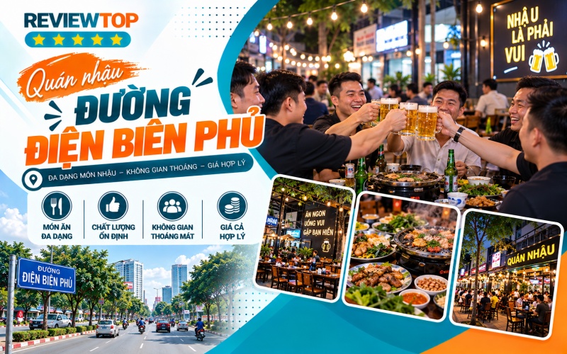 Top 10+ quán nhậu đường Điện Biên Phủ không say không về