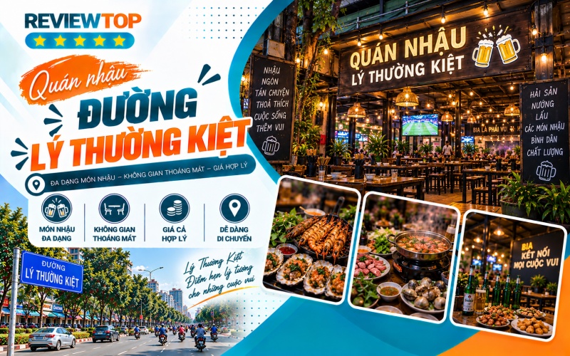 Top 10 quán nhậu đường Lý Thường Kiệt mồi bén, chất lượng