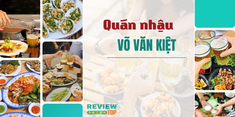 Top 11 quán nhậu Võ Văn Kiệt ngon, đông khách, đáng thử