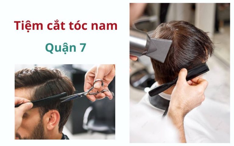 Top 10 Tiệm cắt tóc nam Quận 7 chất lượng, đẹp