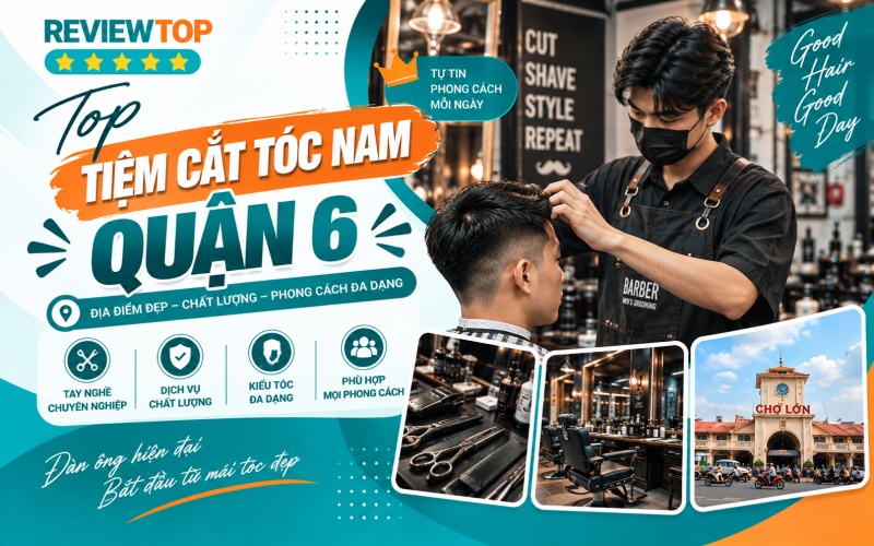 Tổng hợp các tiệm cắt tóc nam Quận 6 bạn nên biết