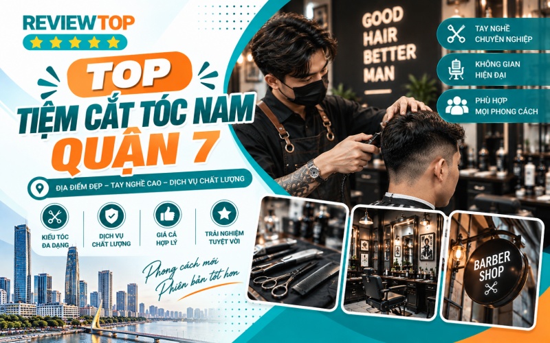 Top 10 Tiệm cắt tóc nam Quận 7 chất lượng, đẹp