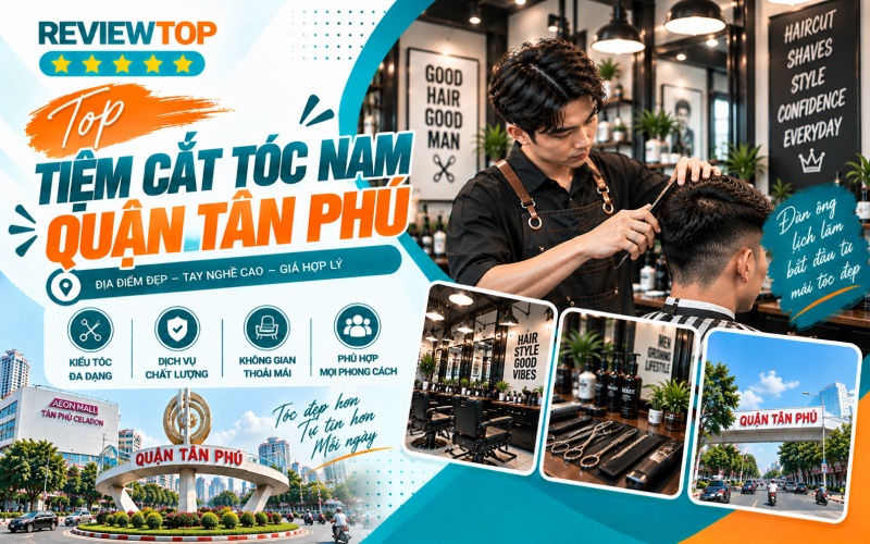 Top 10 tiệm cắt tóc nam Quận Tân Phú nên đến