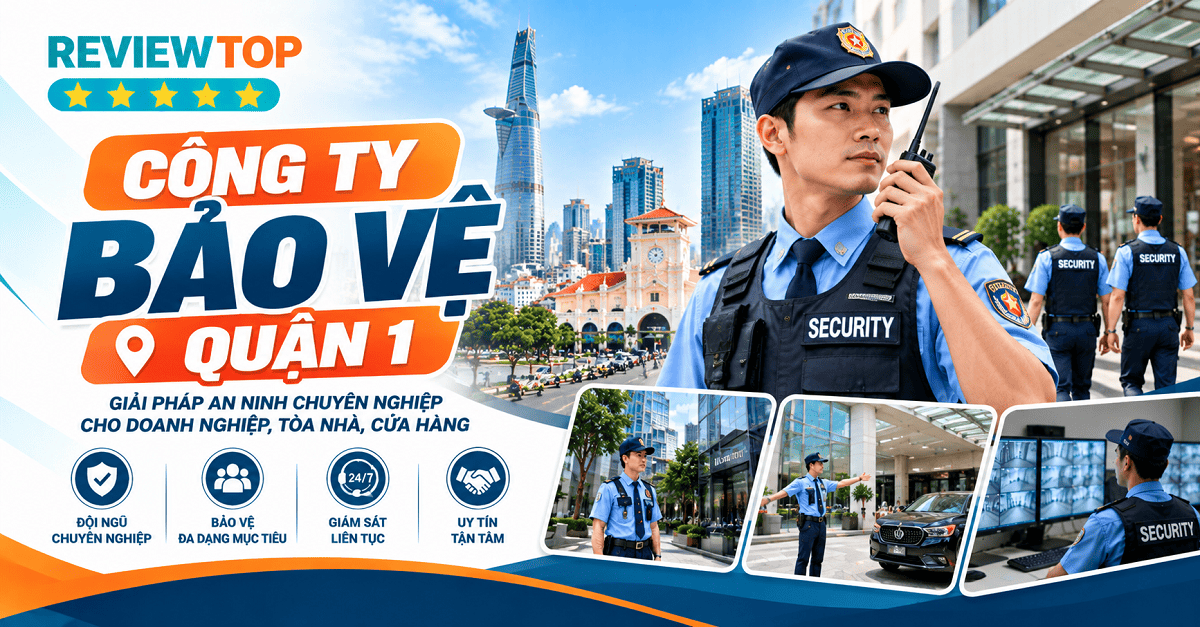 Top 7 công ty bảo vệ Quận 1 chuyên nghiệp và uy tín