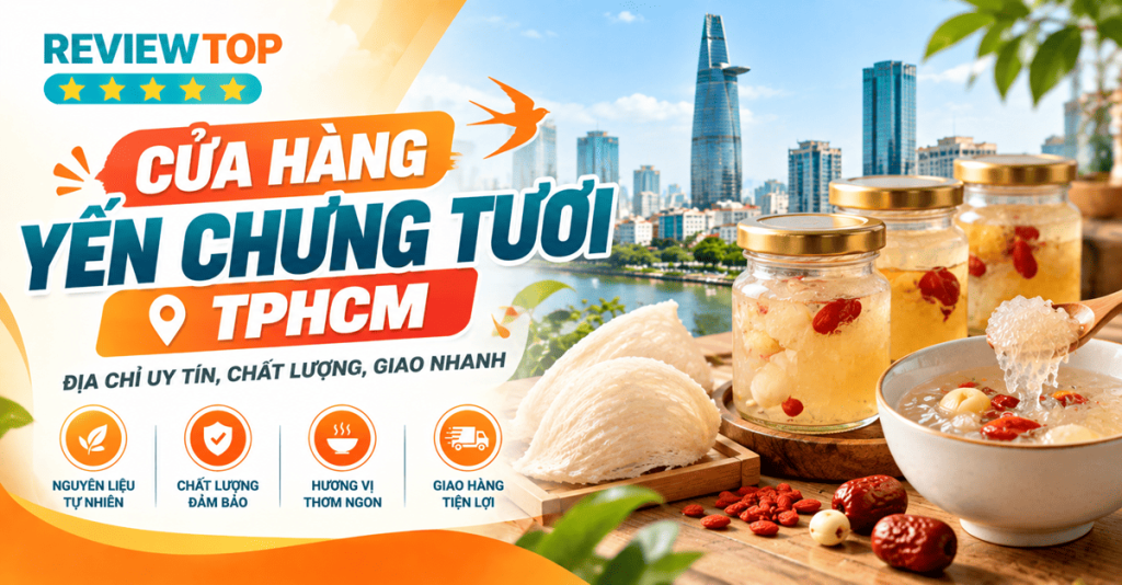 Top 16 cửa hàng yến chưng tươi TPHCM giao hàng nhanh chóng