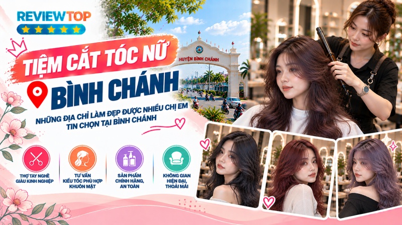 Top 9 tiệm cắt tóc nữ Bình Chánh giá rẻ, giúp nàng tự tin