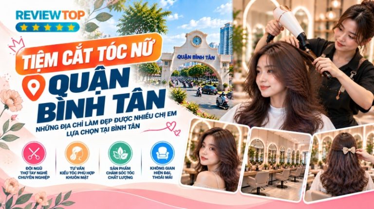 Top 10+ tiệm cắt tóc nữ Quận Bình Tân đẹp, giá rẻ